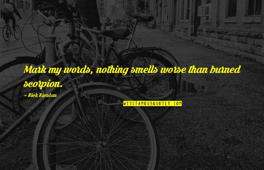 Nonelective Government Quotes By Rick Riordan: Mark my words, nothing smells worse than burned Nonelective Government Quotes By Rick Riordan: Mark my words, nothing smells worse than burned