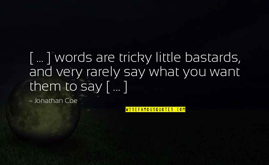 Nonelective Quotes By Jonathan Coe: [ ... ] words are tricky little bastards,
