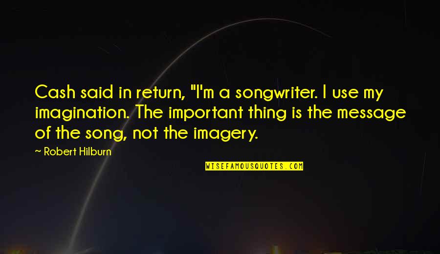 Nonelite Quotes By Robert Hilburn: Cash said in return, "I'm a songwriter. I