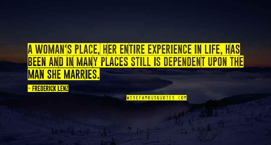 Nonentities Quotes By Frederick Lenz: A woman's place, her entire experience in life, Nonentities Quotes By Frederick Lenz: A woman's place, her entire experience in life,