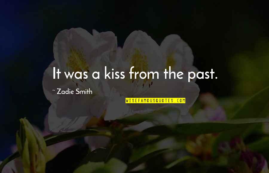 Nonentity Quotes By Zadie Smith: It was a kiss from the past.