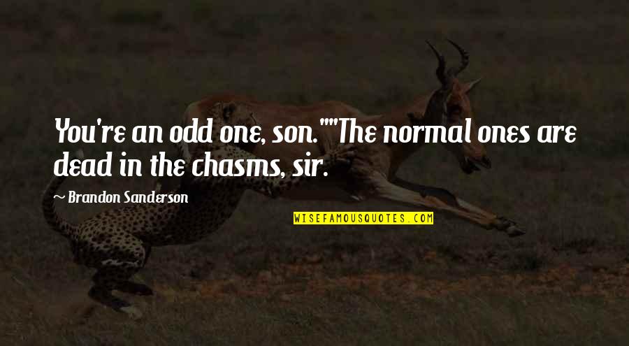 Nonentity Synonyms Quotes By Brandon Sanderson: You're an odd one, son.""The normal ones are