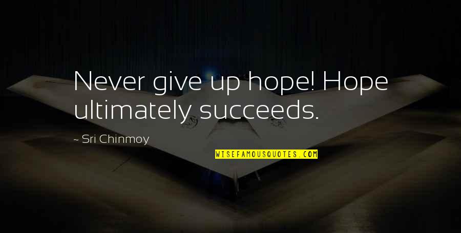 Nonepresume Quotes By Sri Chinmoy: Never give up hope! Hope ultimately succeeds. Nonepresume Quotes By Sri Chinmoy: Never give up hope! Hope ultimately succeeds.