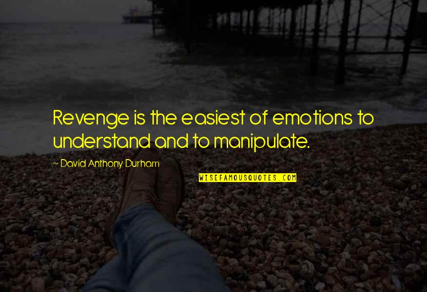 Nonequivocal Quotes By David Anthony Durham: Revenge is the easiest of emotions to understand
