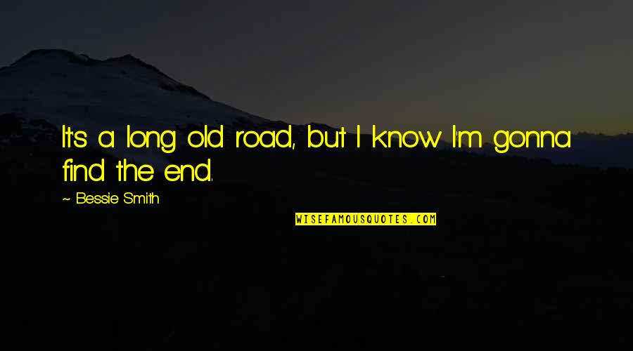 Nonessentially Quotes By Bessie Smith: It's a long old road, but I know