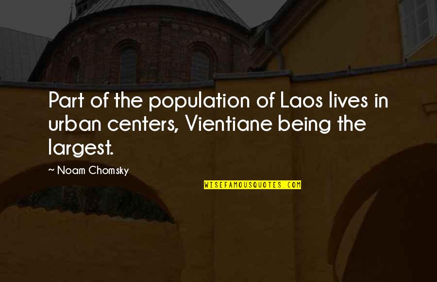 Nonest Quotes By Noam Chomsky: Part of the population of Laos lives in