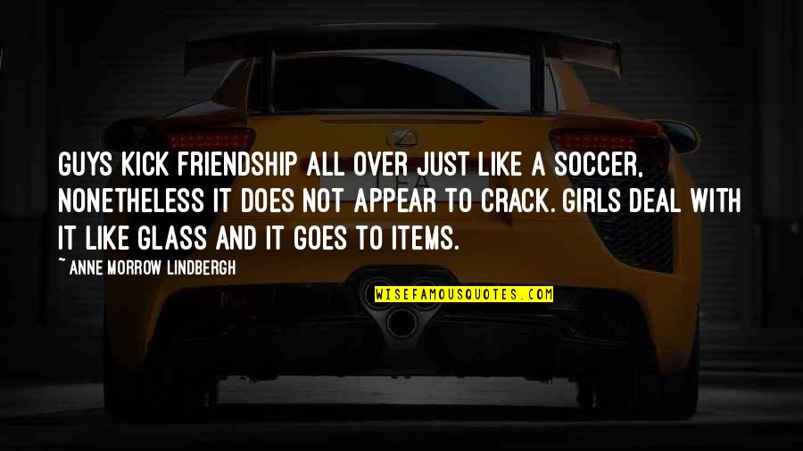 Nonetheless Quotes By Anne Morrow Lindbergh: Guys kick friendship all over just like a