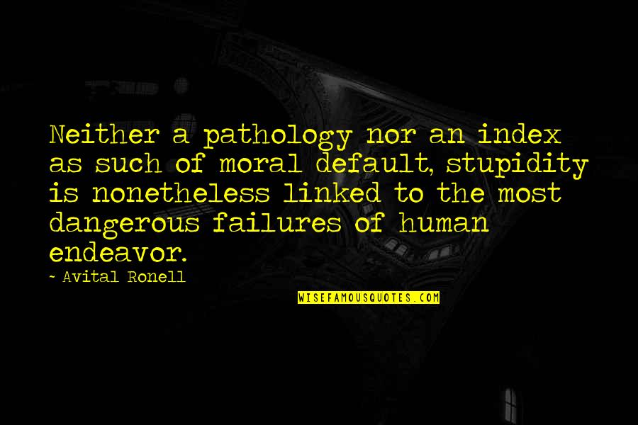 Nonetheless Quotes By Avital Ronell: Neither a pathology nor an index as such