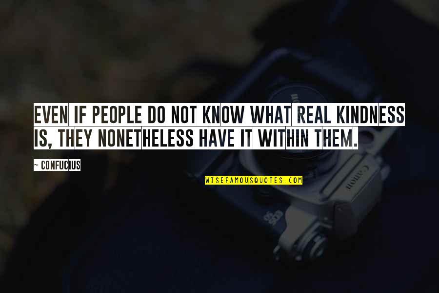 Nonetheless Quotes By Confucius: Even if people do not know what real