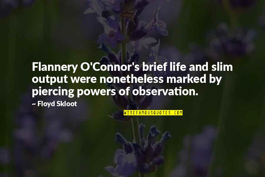 Nonetheless Quotes By Floyd Skloot: Flannery O'Connor's brief life and slim output were