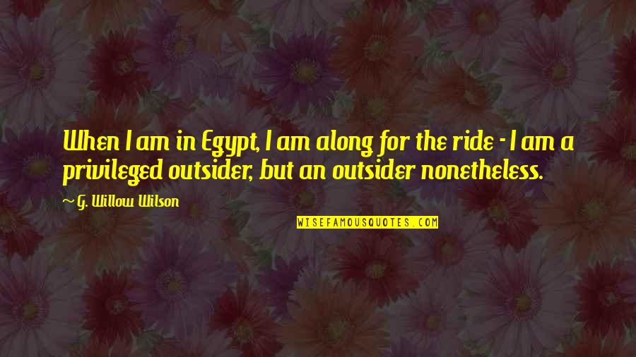 Nonetheless Quotes By G. Willow Wilson: When I am in Egypt, I am along