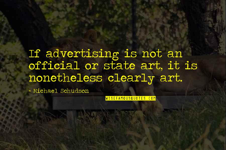 Nonetheless Quotes By Michael Schudson: If advertising is not an official or state