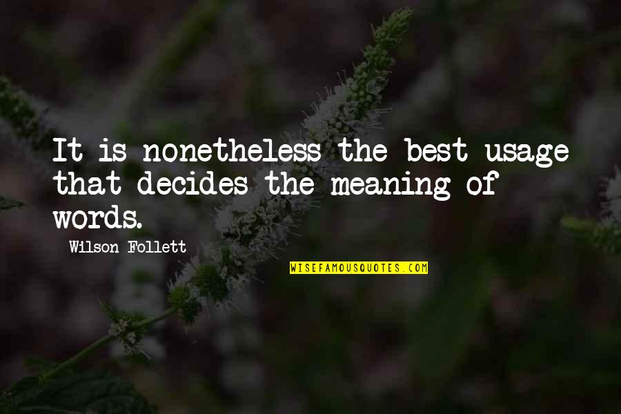 Nonetheless Quotes By Wilson Follett: It is nonetheless the best usage that decides