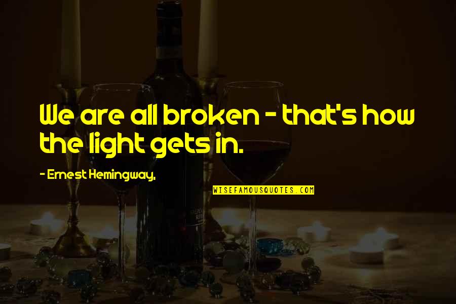 Noneucharistic Quotes By Ernest Hemingway,: We are all broken - that's how the