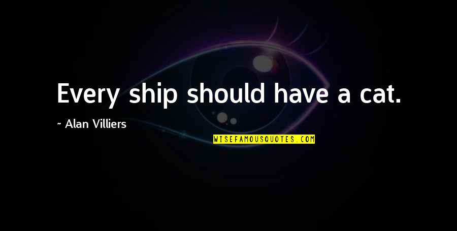 Nonevasive Quotes By Alan Villiers: Every ship should have a cat.