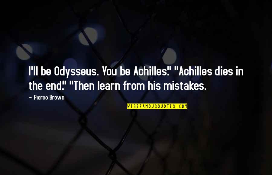 Nonexperienceable Quotes By Pierce Brown: I'll be Odysseus. You be Achilles." "Achilles dies