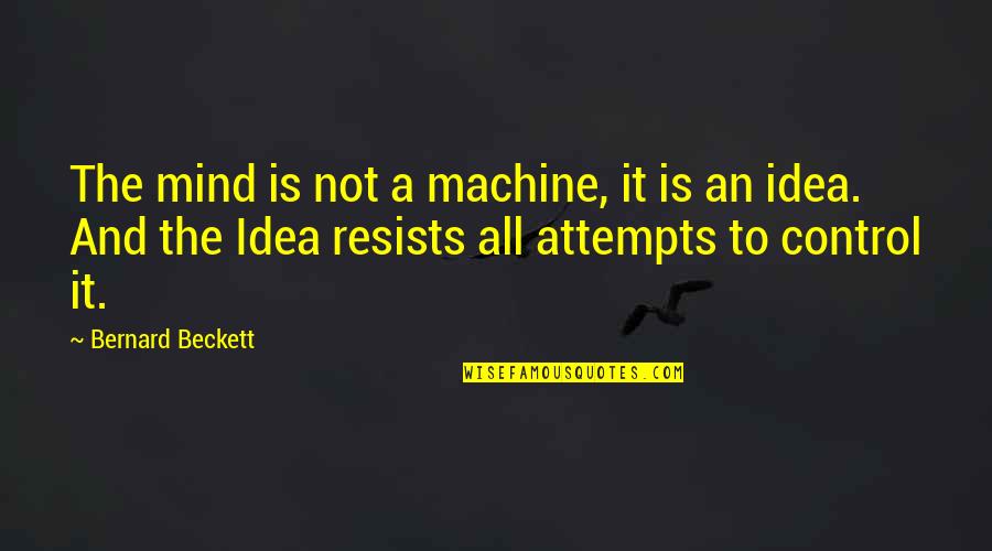 Nonexterior Quotes By Bernard Beckett: The mind is not a machine, it is