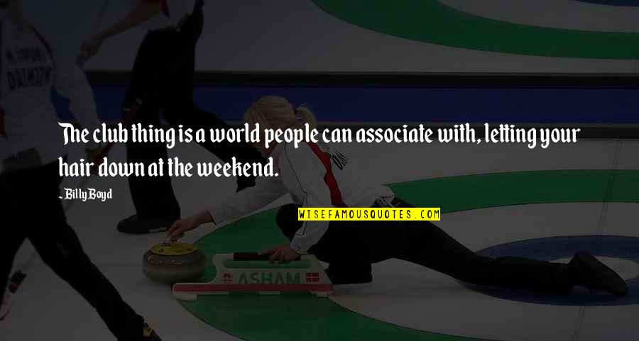 Nonfactual Quotes By Billy Boyd: The club thing is a world people can Nonfactual Quotes By Billy Boyd: The club thing is a world people can