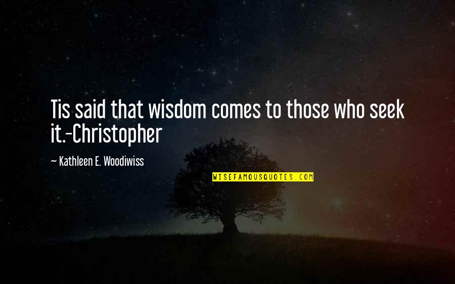 Nonfamily Quotes By Kathleen E. Woodiwiss: Tis said that wisdom comes to those who