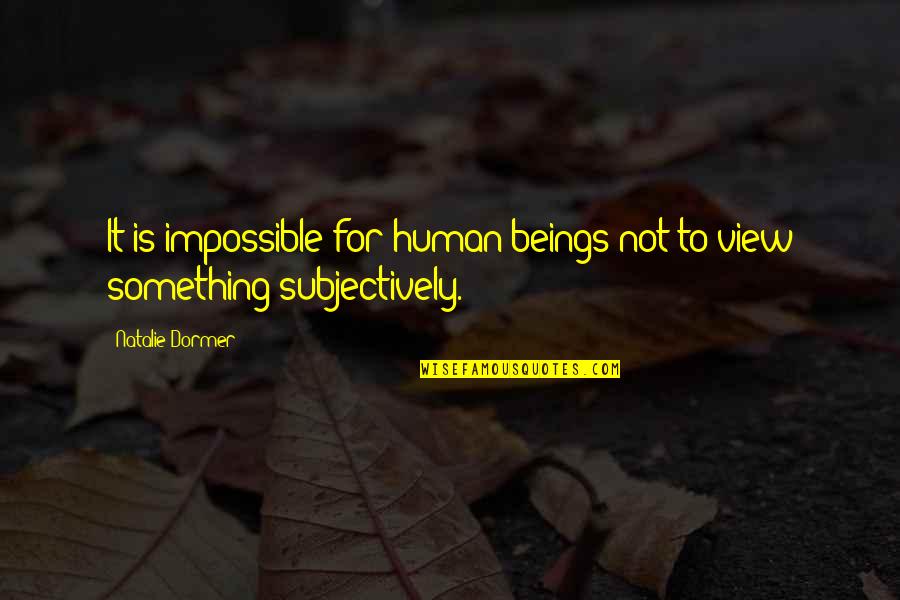 Nonfat Milk Quotes By Natalie Dormer: It is impossible for human beings not to