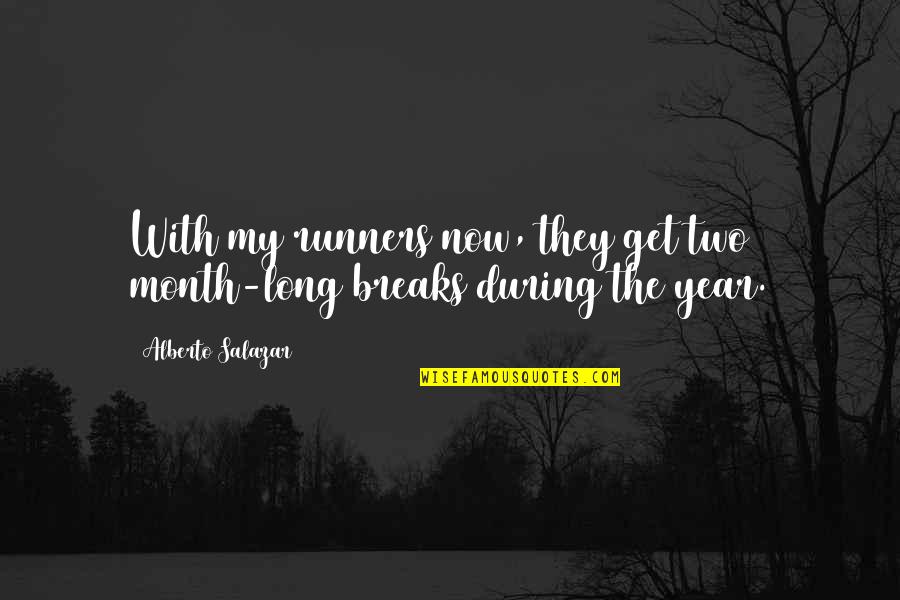 Nonfeasance Education Quotes By Alberto Salazar: With my runners now, they get two month-long Nonfeasance Education Quotes By Alberto Salazar: With my runners now, they get two month-long