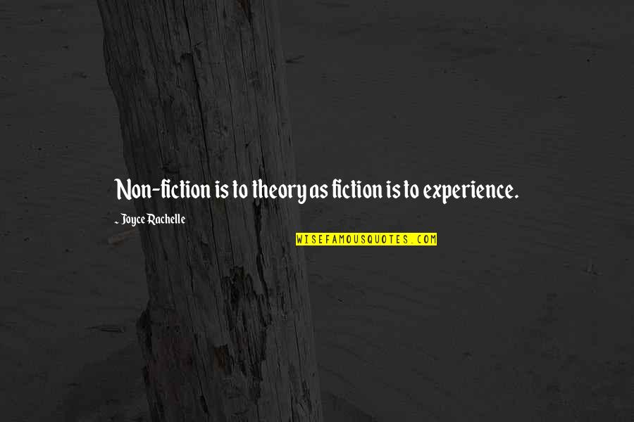 Nonfiction And Fiction Quotes By Joyce Rachelle: Non-fiction is to theory as fiction is to