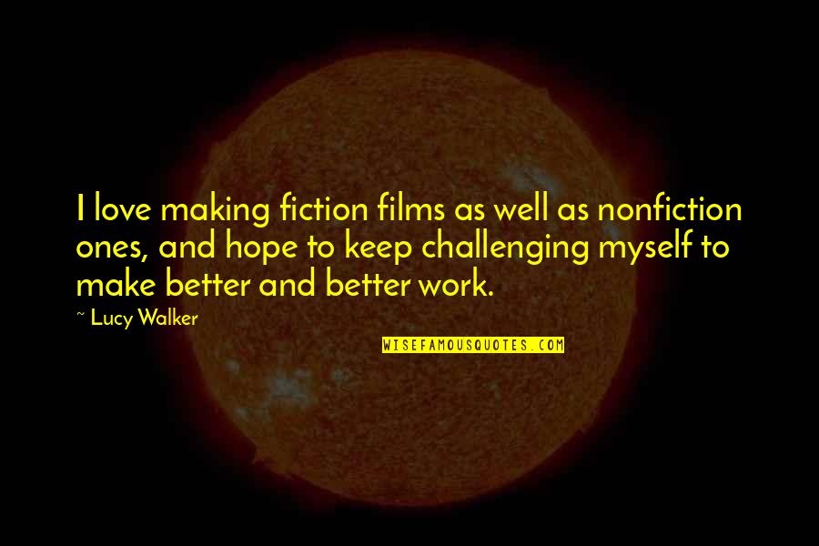 Nonfiction And Fiction Quotes By Lucy Walker: I love making fiction films as well as