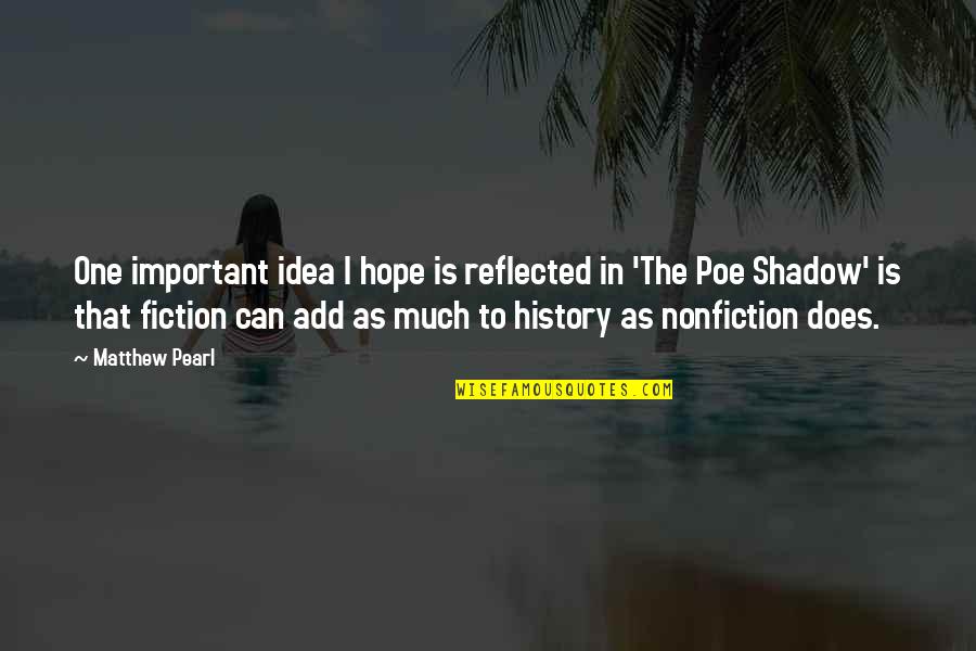 Nonfiction And Fiction Quotes By Matthew Pearl: One important idea I hope is reflected in