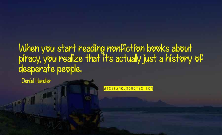 Nonfiction Books Quotes By Daniel Handler: When you start reading nonfiction books about piracy,