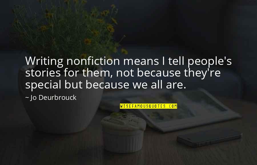 Nonfiction Stories Quotes By Jo Deurbrouck: Writing nonfiction means I tell people's stories for