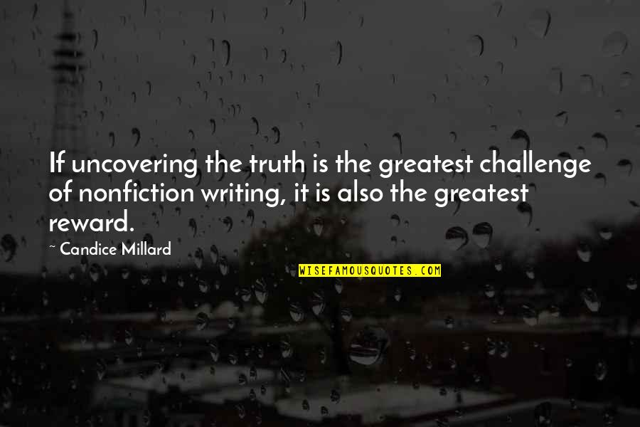Nonfiction Writing Quotes By Candice Millard: If uncovering the truth is the greatest challenge Nonfiction Writing Quotes By Candice Millard: If uncovering the truth is the greatest challenge