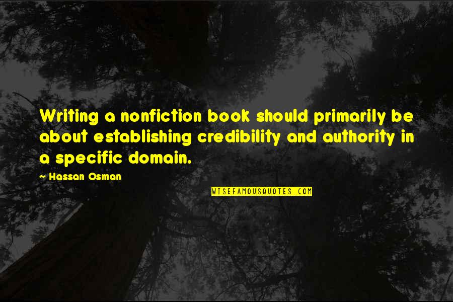 Nonfiction Writing Quotes By Hassan Osman: Writing a nonfiction book should primarily be about