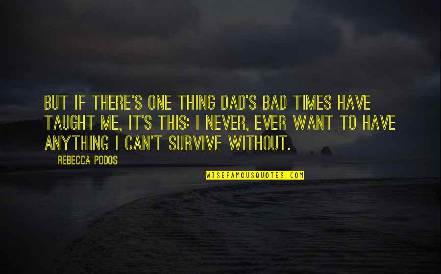 Nonfiction Writing Quotes By Rebecca Podos: But if there's one thing Dad's bad times Nonfiction Writing Quotes By Rebecca Podos: But if there's one thing Dad's bad times