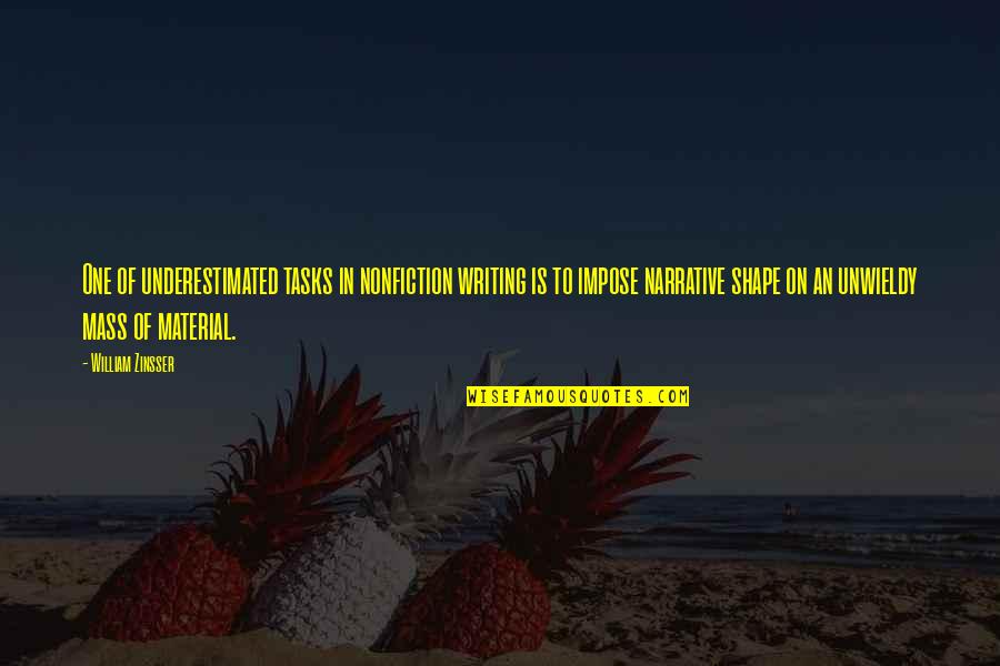 Nonfiction Writing Quotes By William Zinsser: One of underestimated tasks in nonfiction writing is