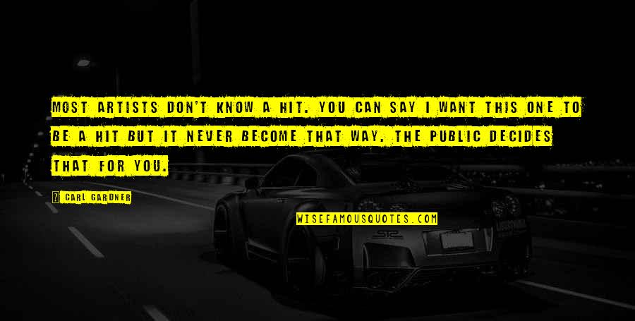 Nonformal Adalah Quotes By Carl Gardner: Most artists don't know a hit. You can