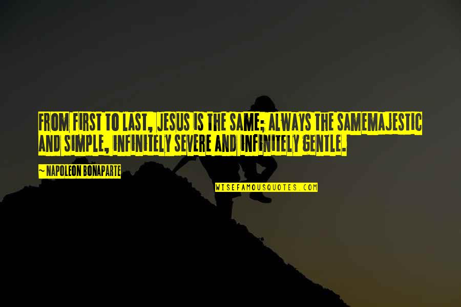 Nonfulfillment Quotes By Napoleon Bonaparte: From first to last, Jesus is the same;