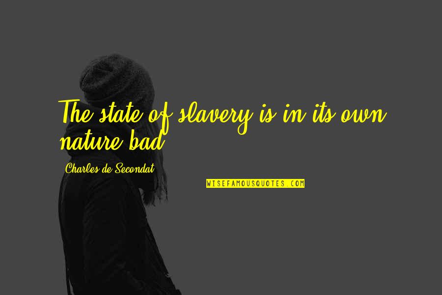 Nongardening Quotes By Charles De Secondat: The state of slavery is in its own