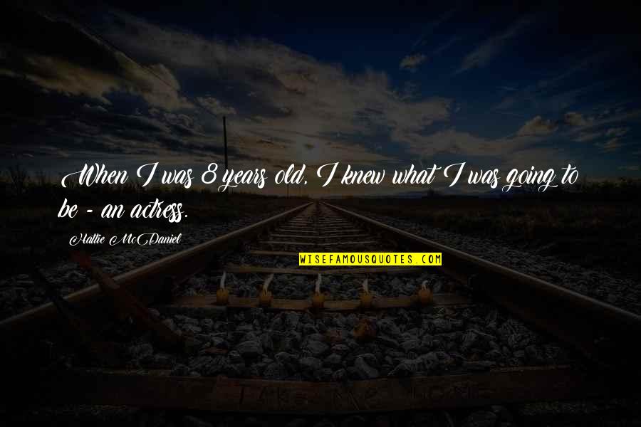 Nongnuj Tanphaichitr Quotes By Hattie McDaniel: When I was 8 years old, I knew Nongnuj Tanphaichitr Quotes By Hattie McDaniel: When I was 8 years old, I knew
