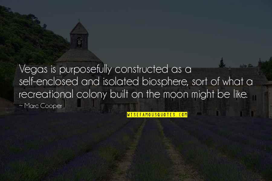 Nongnuj Tanphaichitr Quotes By Marc Cooper: Vegas is purposefully constructed as a self-enclosed and Nongnuj Tanphaichitr Quotes By Marc Cooper: Vegas is purposefully constructed as a self-enclosed and