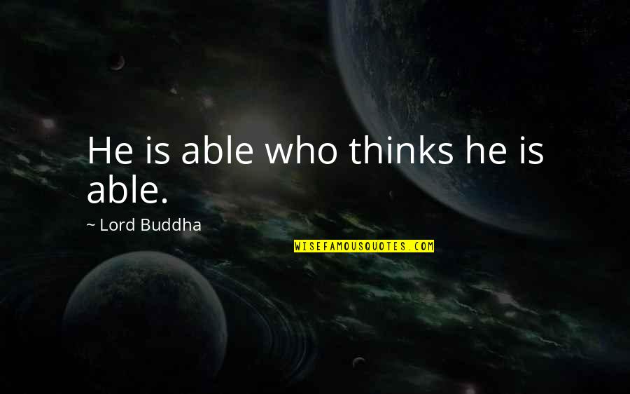 Nongogo Characters Quotes By Lord Buddha: He is able who thinks he is able.