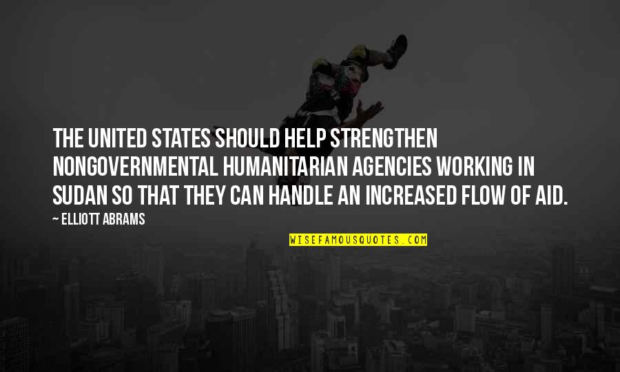 Nongovernmental Quotes By Elliott Abrams: The United States should help strengthen nongovernmental humanitarian