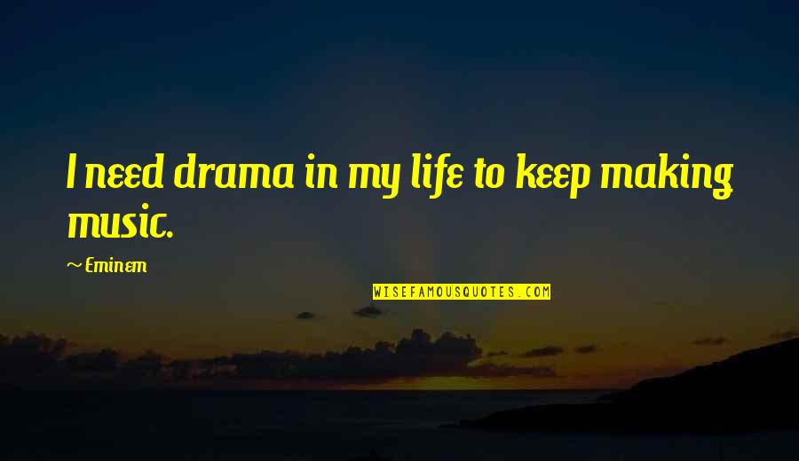 Nongovernmental Section Quotes By Eminem: I need drama in my life to keep