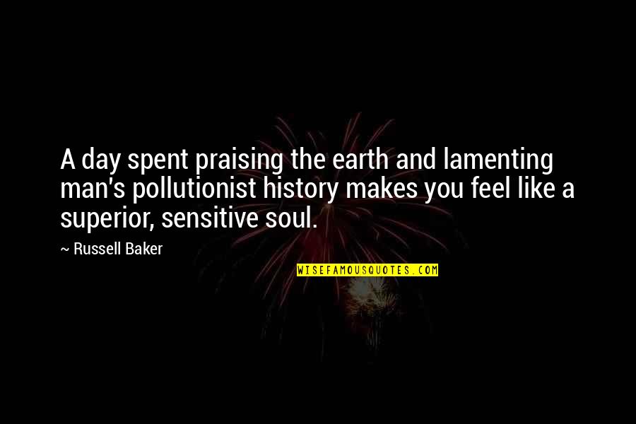 Nonheritable Variation Quotes By Russell Baker: A day spent praising the earth and lamenting