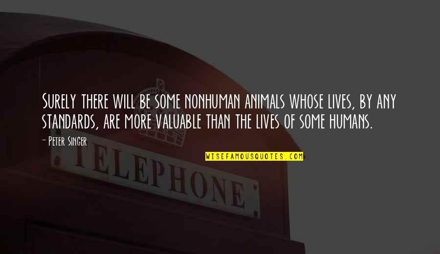 Nonhuman Quotes By Peter Singer: Surely there will be some nonhuman animals whose