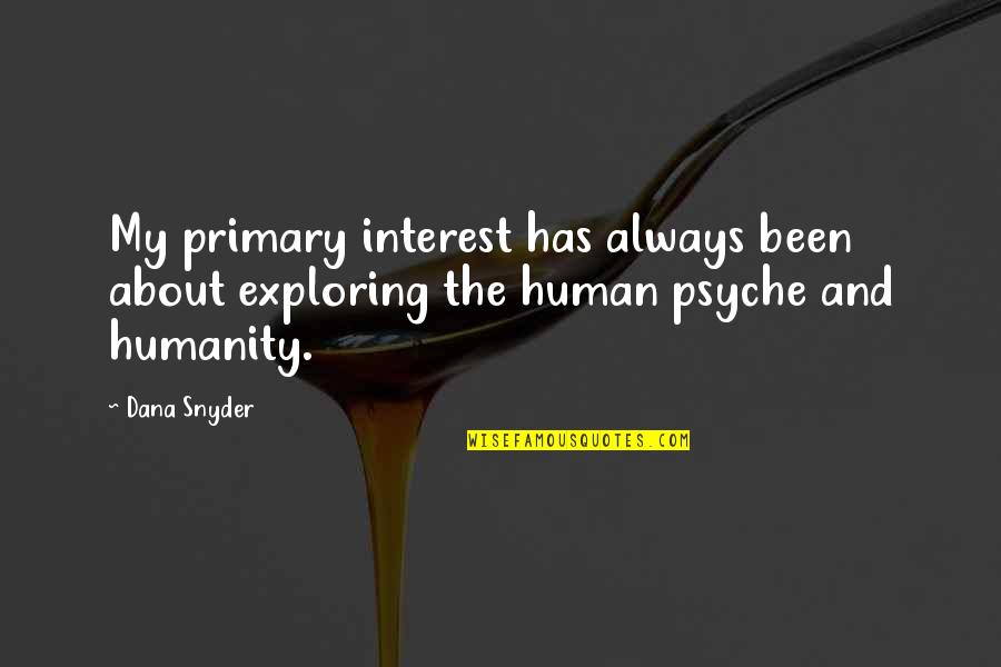 Nonhumanly Quotes By Dana Snyder: My primary interest has always been about exploring