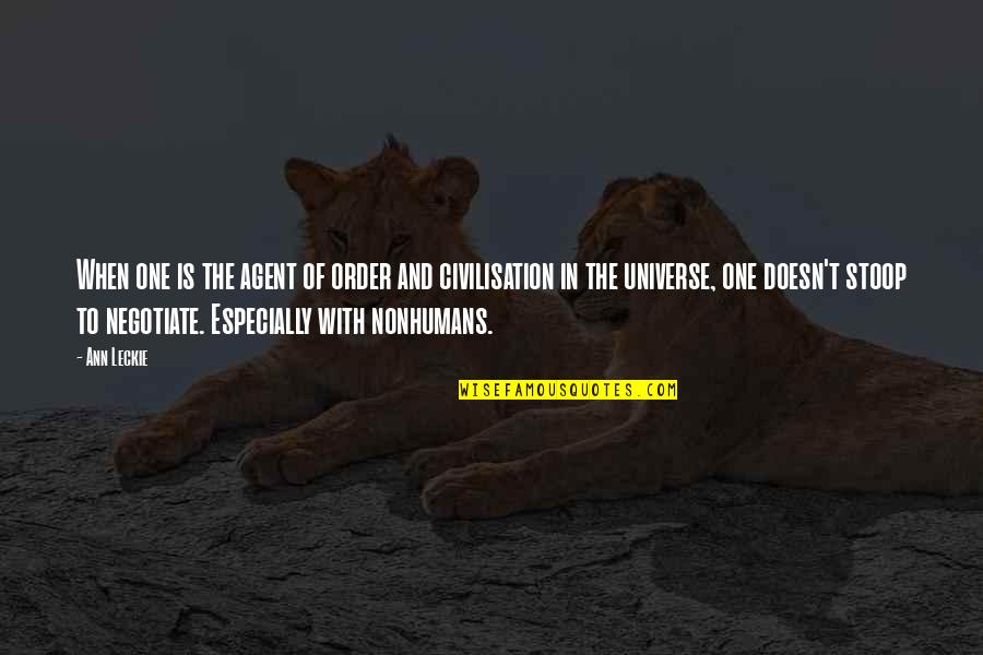 Nonhumans Quotes By Ann Leckie: When one is the agent of order and Nonhumans Quotes By Ann Leckie: When one is the agent of order and