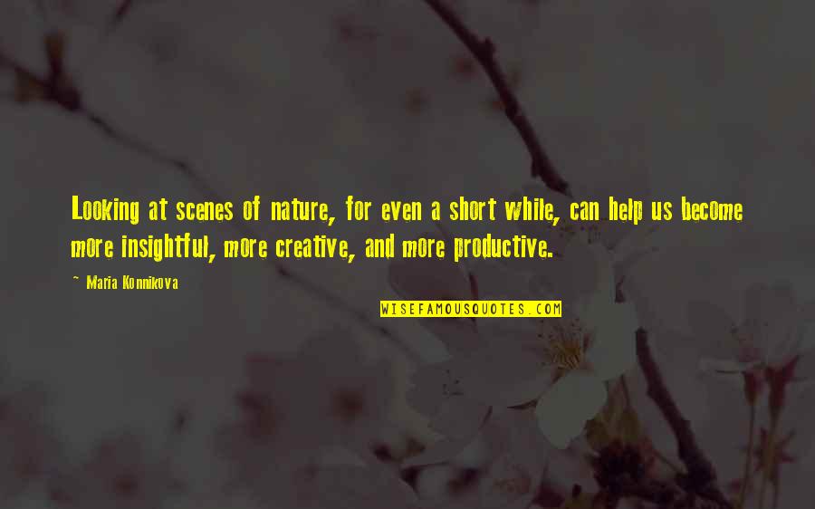 Nonia Caste Quotes By Maria Konnikova: Looking at scenes of nature, for even a Nonia Caste Quotes By Maria Konnikova: Looking at scenes of nature, for even a