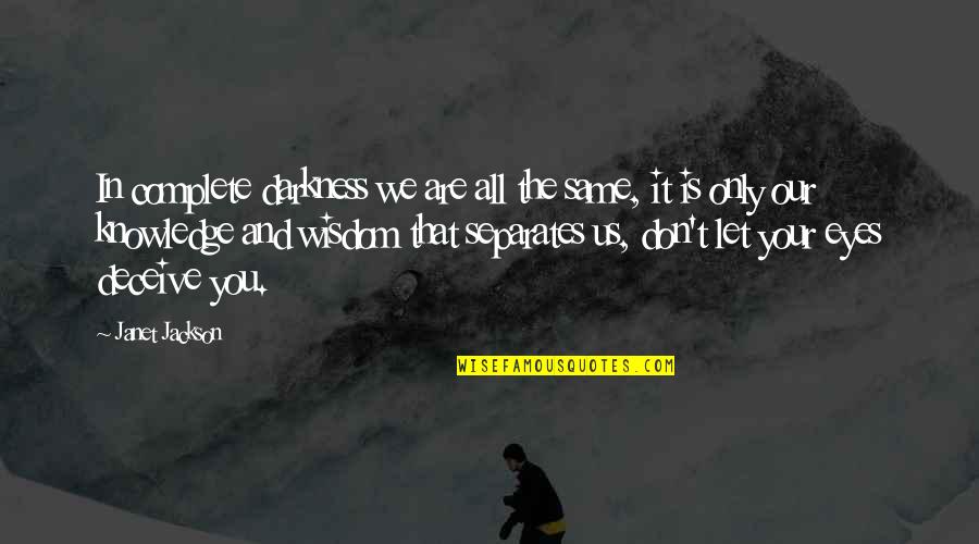 Noniece Williams Quotes By Janet Jackson: In complete darkness we are all the same,