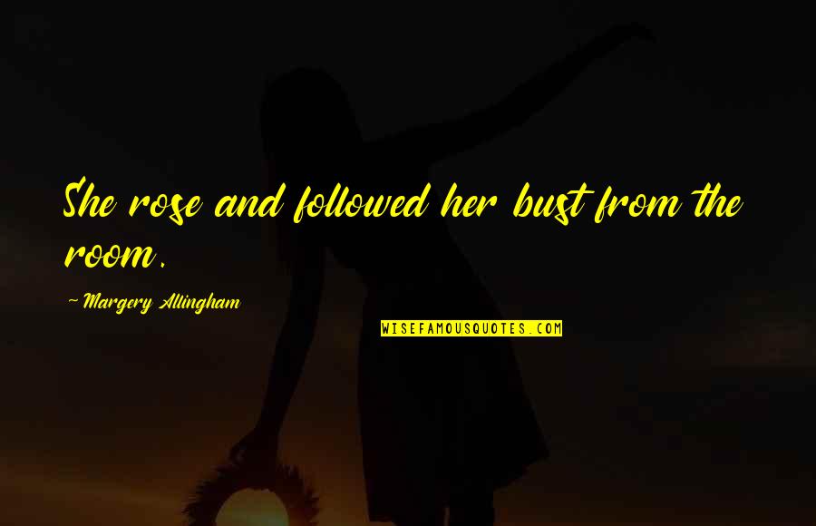 Nonihal Urdu Quotes By Margery Allingham: She rose and followed her bust from the Nonihal Urdu Quotes By Margery Allingham: She rose and followed her bust from the