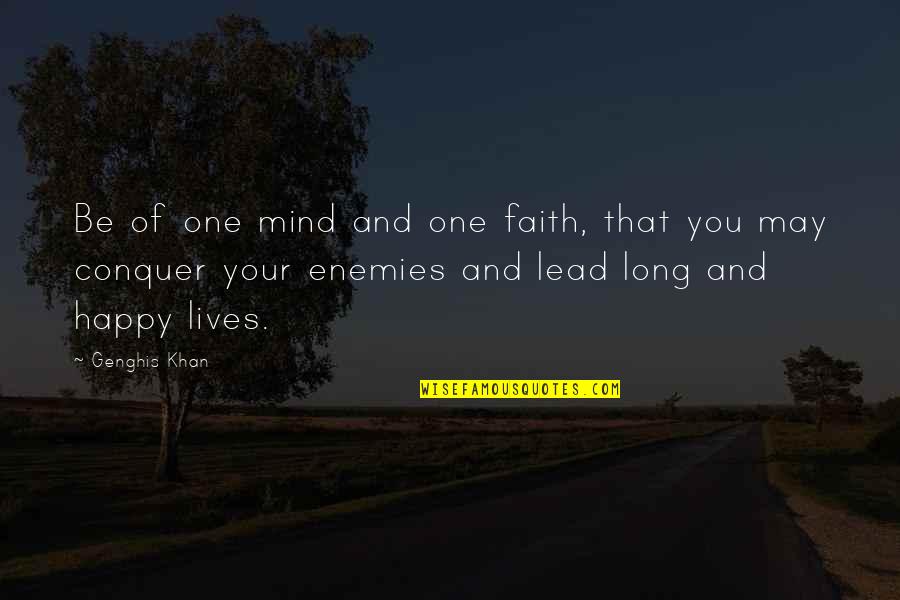 Nonindigenous Insects Quotes By Genghis Khan: Be of one mind and one faith, that Nonindigenous Insects Quotes By Genghis Khan: Be of one mind and one faith, that